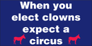 When You Elect Clowns Expect A Circus Donkey Bumper Stickers Made in USA