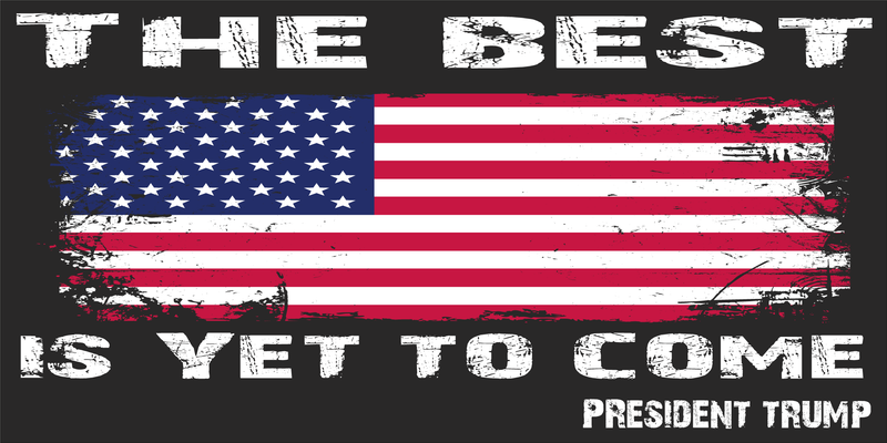 The Best Is Yet to Come Donald J Trump, President Bumper Sticker Republican Made in U.S.A. American