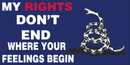 My Rights Don't End Where Your Feelings Begin Bumper Sticker