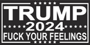Trump 2024 Fuck Your Feelings Black Bumper Stickers Made in USA
