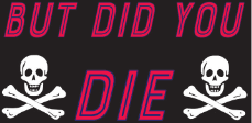 But Did You Die Bumper Sticker