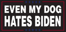 Even My Dog Hates Biden Bumper Sticker