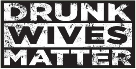 Drunk Wives Matter Bumper Sticker Hot Made in USA