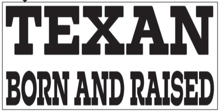 Texan Born And Raised Bumper Stickers Made in Texas USA