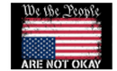 We The People Are Not Okay USA 3'x5' Flag ROUGH TEX® 68D