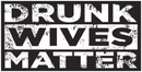 Drunk Wives Matter Bumper Stickers Made in USA