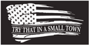 Try That In A Small Town Bumper Stickers Made in USA