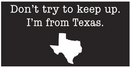 Don't Try To Keep Up I'm From Texas Bumper Stickers Made in USA