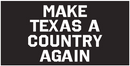 Make Texas A Country Again Bumper Stickers Made in USA