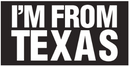 I'm From Texas Bumper Stickers Made in USA