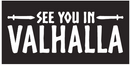 See You In Valhalla Bumper Stickers Made in USA 100% American Ships October 7 2025