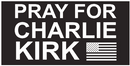 Pray For Charlie Kirk Bumper Stickers Made in USA 100% American Ships October 1 2025