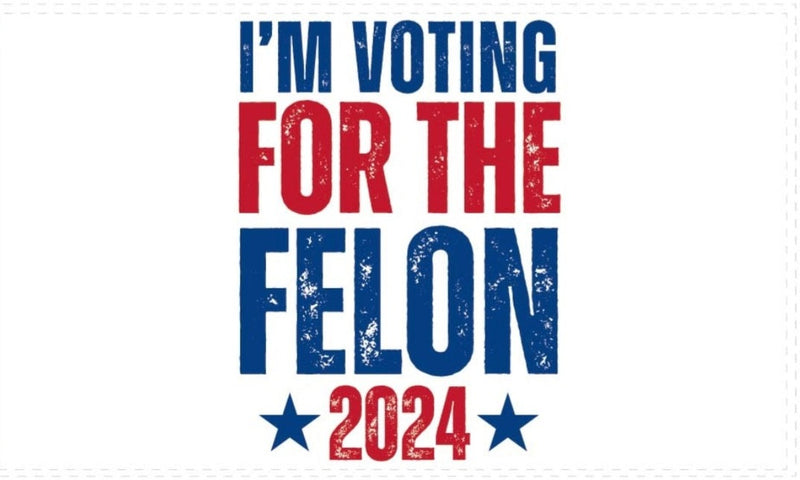 I'm Voting For The Felon 2024 3'X5' Flag ROUGH TEX® 100D New Trump Flags Stock Ships 7/21/2024 or After