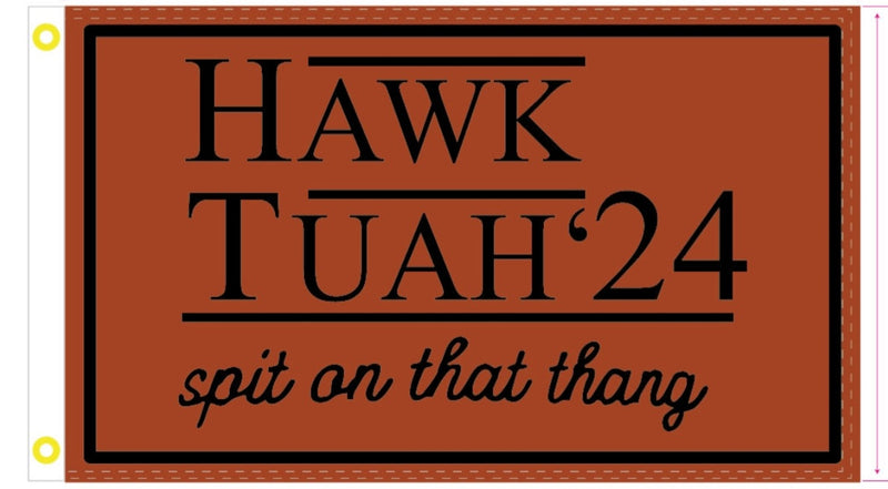 Hawk Tuah '24 3'X5' Flag ROUGH TEX® 100D Ships After 7/21/2024