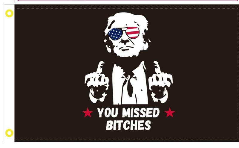 You Missed Bitches Trump Black 2024 3'X5' Flag ROUGH TEX® 100D Ships After 7/28/2024 Assassination Flag