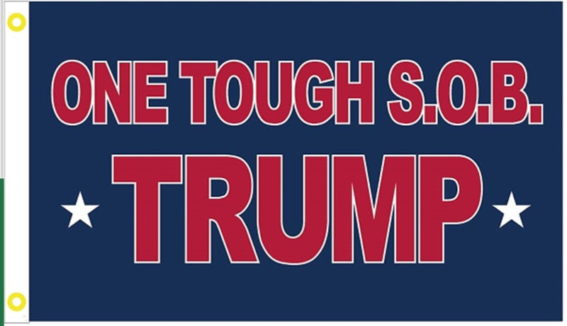 Trump One Tough S.O.B. 3x5 100D Convention Ships August 11th Campaign Flag