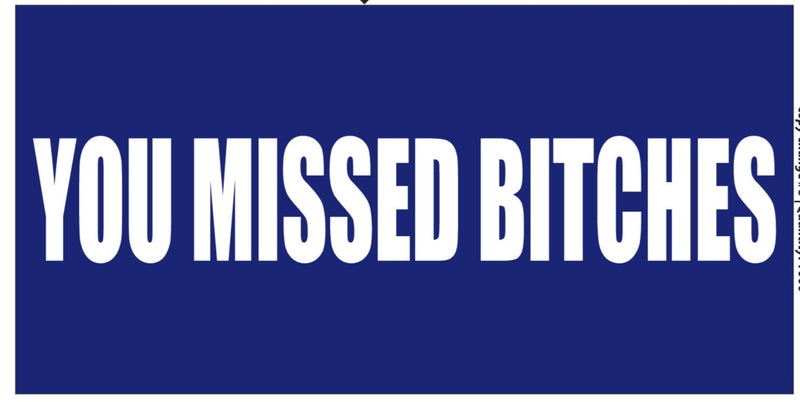 Trump You Missed Bitches Assassination Fail Attempt 2024 GOP Bumper Sticker Make American Made in U.S.A. Ships 8/17/2024