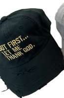 But First Let Me Thank God Weathered Embroidered Cap