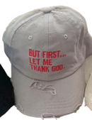 But First Let Me Thank God Weathered Embroidered Cap