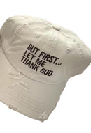 But First Let Me Thank God Weathered Embroidered Cap