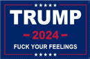 Trump 2024 Fuck Your Feelings Blue 3'X5' Flag Rough Tex® 150D Nylon