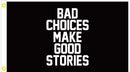 Bad Choices Make Good Stories 3'X5' Flag ROUGH TEX® 100D
