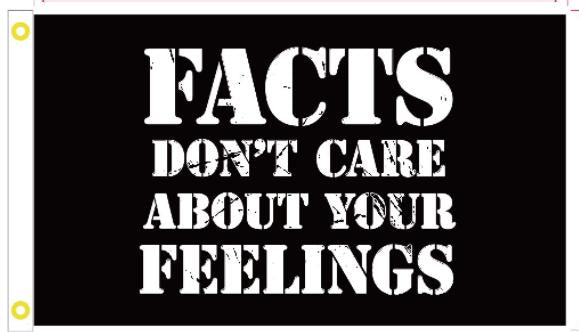 Facts Don't Care About Your Feelings 3'X5' Flag ROUGH TEX® 100D