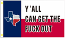 Texas Y'all Can Get The Fuck Out 3'x5' Flag ROUGH TEX® 100D