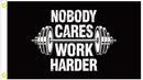 Nobody Cares Work Harder 3'X5' Flag ROUGH TEX® 100D