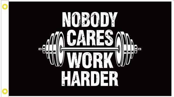 Nobody Cares Work Harder 3'X5' Flag ROUGH TEX® 100D