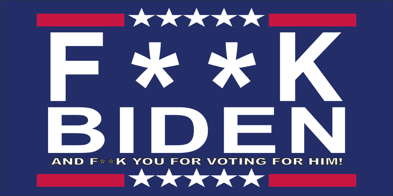 F**ck Biden and F**ck You For Voting For Him Bumper Sticker