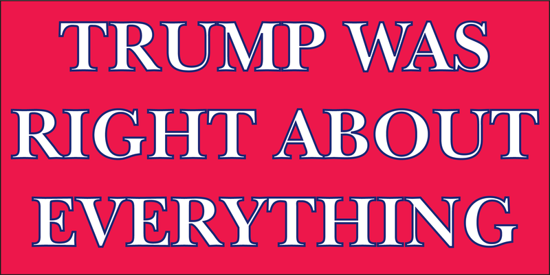 Trump Was Right About Everything Bumper Stickers Made in USA