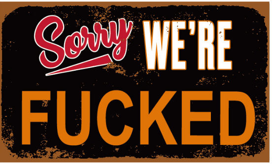 Sorry We're Fucked 3'X5' Flag ROUGH TEX® 100D