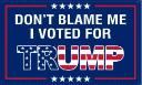 Don't Blame Me I Voted For Trump USA 2'x3'  Double Sided Flag Rough Tex® 100D