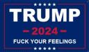 Trump 2024 Fuck Your Feelings 12"x18" Flag ROUGH TEX® 100D With Grommets
