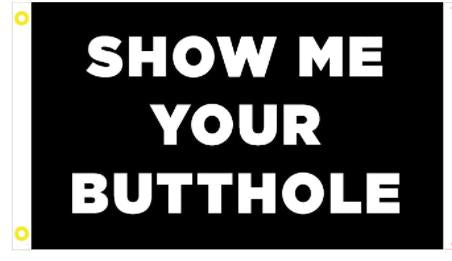 Show Me Your Butthole Black 3'X5' Flag ROUGH TEX® 100D