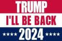 Trump I'll Be Back 2024 2'x3'  Double Sided Flag Rough Tex® 100D