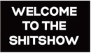 Welcome To The Shitshow 3'X5' Flag ROUGH TEX® 100D