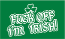 Fuck Off I'm Irish 3x5 100D St Patricks Day