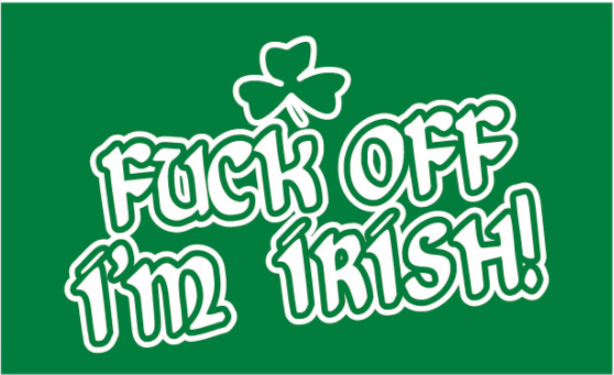 Fuck Off I'm Irish 3x5 100D St Patricks Day
