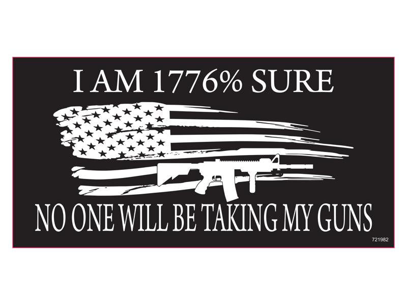 I Am 1776% Sure No One Will Be Taking My Guns - Bumper Sticker