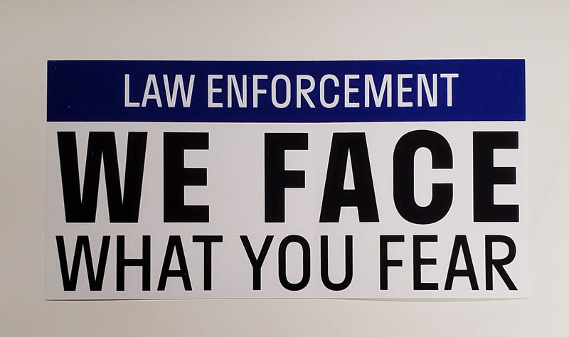 Law Enforcement We Face What You Fear Bumper Sticker