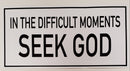 In Difficult Moments Seek God Bumper Sticker
