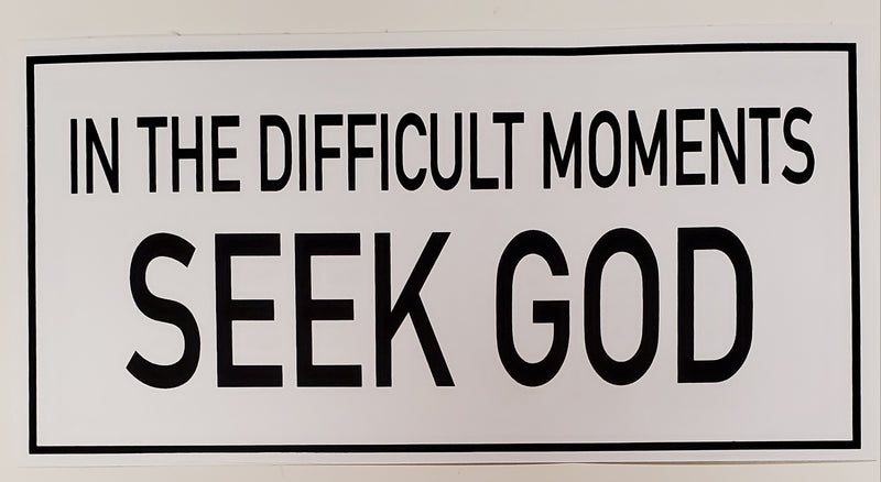 In Difficult Moments Seek God Bumper Sticker