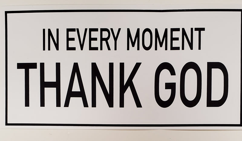 In Every Moment Thank God Bumper Sticker