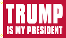 TRUMP IS MY PRESIDENT RED 3'X5' ROUGH TEX® 100D