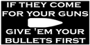 Give Em Your Bullets First Bumper Sticker