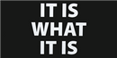 It Is What It Is Bumper Sticker