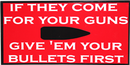 Made in USA "If they come for your Guns, Give Them Your Bullets First" Bumper Sticker Red Second Amendment American NRA Trump