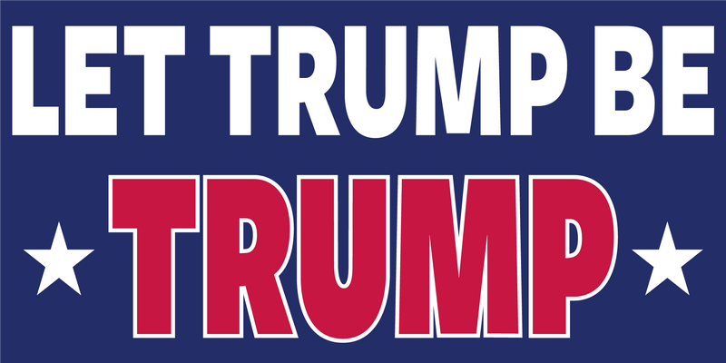 Let Trump Be Trump - Bumper Sticker